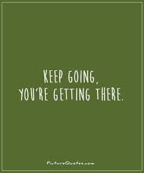 Keep Going Quotes And Sayings. QuotesGram via Relatably.com