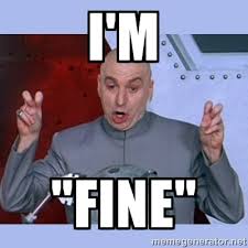 Image result for Im fine meme