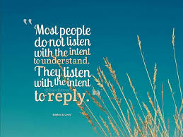 Most people do not listen with the intent to understand. They ... via Relatably.com