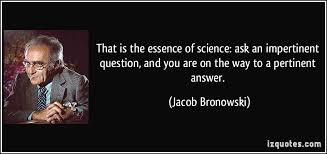 That is the essence of science: ask an impertinent question, and ... via Relatably.com