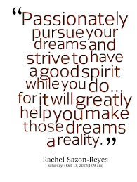 Quotes from Rachel Sazon-Reyes: Passionately pursue your dreams ... via Relatably.com