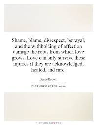 Shame, blame, disrespect, betrayal, and the withholding of ... via Relatably.com