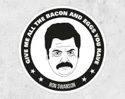 Ron Swanson Sticker- Give me all the Bacon and Eggs you have - Parks and - il_340x270.667554878_aae5