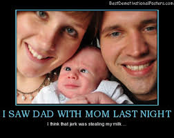 I Saw Dad With Mom Last Night - i-saw-dad-with-mom-last-night-dad-mom-stealing-my-milk-best-demotivational-posters