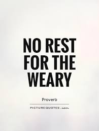 no-rest-for-the-weary-quote-1.jpg via Relatably.com