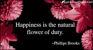 Happiness is the natural flower of duty | Daily Inspirational ... via Relatably.com