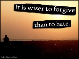 It is wiser to forgive than to hate | Popular inspirational quotes ... via Relatably.com