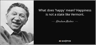 Abraham Maslow quote: What does &#39;happy&#39; mean? Happiness is not a ... via Relatably.com