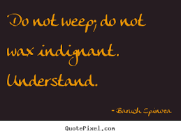 Quotes about motivational - Do not weep; do not wax indignant ... via Relatably.com