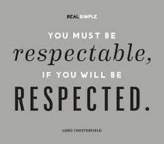 You must be respectable, if you will be respected.&quot; —Lord ... via Relatably.com