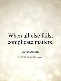 When all else fails, complicate matters via Relatably.com