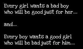 Good Girls Want Bad Boys, Good Guys Want Bad Girls...What Is The ... via Relatably.com