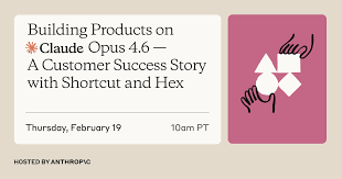 Building Products on Claude Opus 4.6 A Customer Success Story with Shortcut and Hex