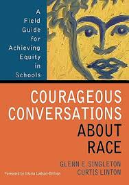 Courageous Conversations about Race. A Field Guide for Achieving Equity in Schools. by Glenn Singleton , Curtis Linton , Glenn Eric Singleton - Courageous-Conversations-about-Race-9780761988762
