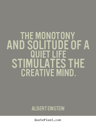 Albert Einstein picture quotes - The monotony and solitude of a ... via Relatably.com