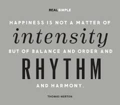 Happiness is not a matter of intensity but of balance and order ... via Relatably.com