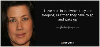 Daphne Zuniga quote: I love men in bed when they are sleeping. But... via Relatably.com