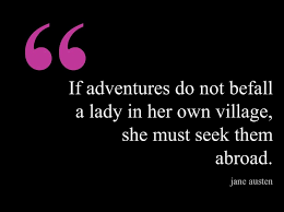 If adventures will not befall a young lady in her own village, she ... via Relatably.com