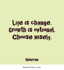 Quotes about motivational - Life is change. growth is optional ... via Relatably.com