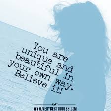 You are unique and beautiful in your own way. Believe it ... via Relatably.com