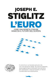 Risultati immagini per Stiglitz e l'Euro libro