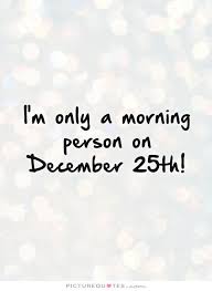 im-only-a-morning-person-on-december-25th-quote-1.jpg via Relatably.com