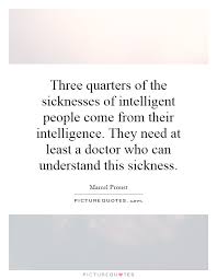 Three quarters of the sicknesses of intelligent people come from... via Relatably.com