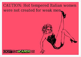 CAUTION: Hot tempered Italian women were not created for weak men ... via Relatably.com