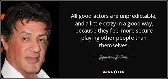 Sylvester Stallone quote: All good actors are unpredictable, and a ... via Relatably.com