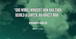 God works wonders now and then; Behold a lawyer, an honest man ... via Relatably.com
