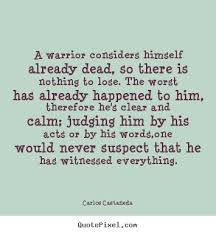 A warrior considers himself already dead,.. Carlos Castaneda ... via Relatably.com