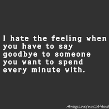 I hate the feeling when you have to say goodbye to someone you ... via Relatably.com