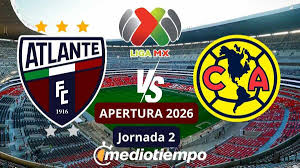 ¿Quién transmite el partido de Atlante vs América? Canal y horario Jornada 2 Apertura 2026