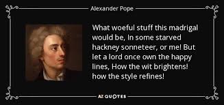 Alexander Pope quote: What woeful stuff this madrigal would be, In ... via Relatably.com