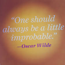 One should always be a little improbable.&quot; - Oscar Wilde #quote ... via Relatably.com