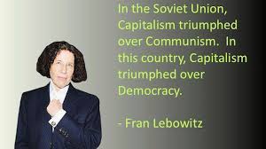 Fran Lebowitz: Capitalism Triumphed Over Both Communism and ... via Relatably.com