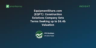 EquipmentShare.com (EQPT): Construction Solutions Company Sets Terms Seeking up to $6.4b Valuation