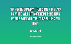 By Hank Aaron Quotes. QuotesGram via Relatably.com