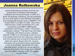 Joanna Rutkowska is primarily known for her contributions to Windows Vista backdoor installation and hiding techniques. Hackers We Love - Joanna Rutkowska - 211104_6