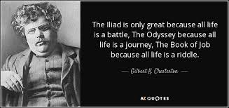 Gilbert K. Chesterton quote: The Iliad is only great because all ... via Relatably.com