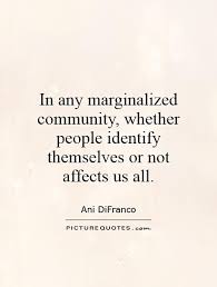 In any marginalized community, whether people identify... via Relatably.com