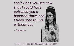 Cleopatra quote | Shot In The Dark Mysteries Dinner Party Murder ... via Relatably.com