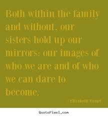 Both within the family and without, our sisters hold up our ... via Relatably.com