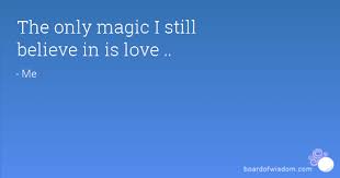 Resultado de imagem para I still believe in magic