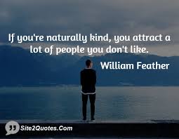 If youre naturally kind you attract a lot of people you dont like ... via Relatably.com