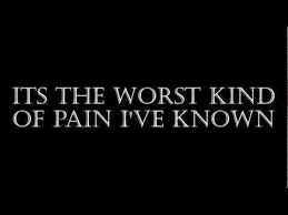 It&#39;s the worst kind of pain I&#39;ve known. | RaiNBoW BRidGe ... via Relatably.com