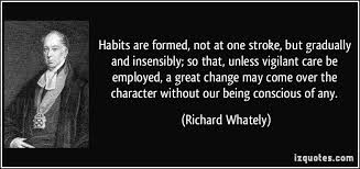 Habits are formed, not at one stroke, but gradually and insensibly ... via Relatably.com