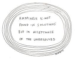 happiness is not found in solutions but in acceptance of the ... via Relatably.com