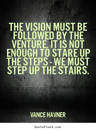 The vision must be followed by the venture. it is not.. Vance ... via Relatably.com