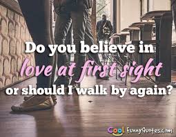 Do you believe in love at... - Cool Funny Quotes.com via Relatably.com